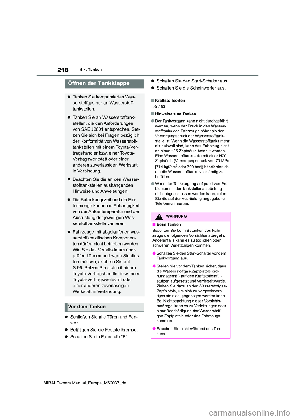 TOYOTA MIRAI 2020  Betriebsanleitungen (in German) 218
MIRAI Owners Manual_Europe_M62037_de
5-4. Tanken
5-4.Tanke n
Schließen Sie alle Türen und Fen- 
ster. 
 Betätigen Sie die Feststellbremse. 
 Schalten Sie in Fahrstufe “P”. 
 Sch