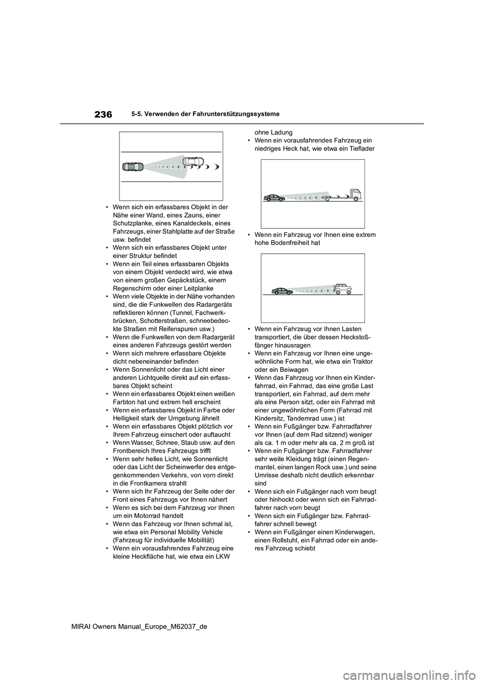 TOYOTA MIRAI 2020  Betriebsanleitungen (in German) 236
MIRAI Owners Manual_Europe_M62037_de
5-5. Verwenden der Fahrunterstützungssysteme 
• Wenn sich ein erfassbares Objekt in der  Nähe einer Wand, eines Zauns, einer Schutzplanke, eines Kanaldecke