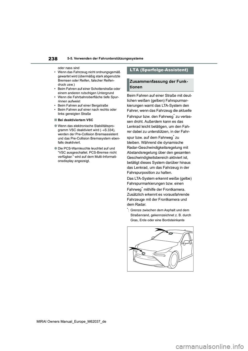 TOYOTA MIRAI 2020  Betriebsanleitungen (in German) 238
MIRAI Owners Manual_Europe_M62037_de
5-5. Verwenden der Fahrunterstützungssysteme 
oder nass sind • Wenn das Fahrzeug nicht ordnungsgemäß gewartet wird (übermäßig stark abgenutzte  
Bremse