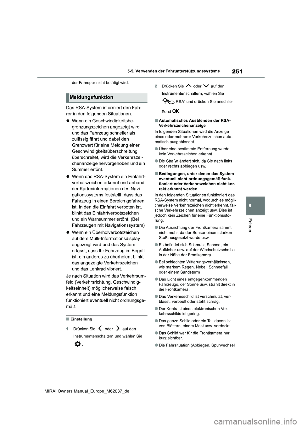 TOYOTA MIRAI 2020 Betriebsanleitungen (in German) 251
5
MIRAI Owners Manual_Europe_M62037_de
5-5. Verwenden der Fahrunterstützungssysteme
Fahren
der Fahrspur nicht betätigt wird.
Das RSA-System informiert den Fah-
rer in den folgenden Situationen. TOYOTA MIRAI 2020 Betriebsanleitungen (in German) 251
5
MIRAI Owners Manual_Europe_M62037_de
5-5. Verwenden der Fahrunterstützungssysteme
Fahren
der Fahrspur nicht betätigt wird.
Das RSA-System informiert den Fah-
rer in den folgenden Situationen.