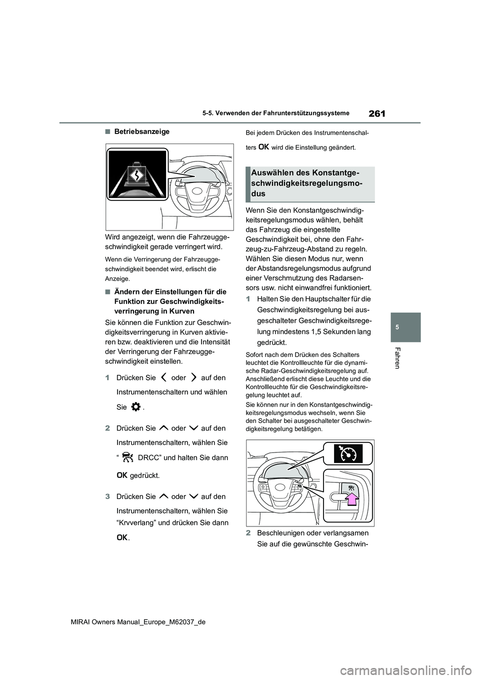 TOYOTA MIRAI 2020 Betriebsanleitungen (in German) 261
5
MIRAI Owners Manual_Europe_M62037_de
5-5. Verwenden der Fahrunterstützungssysteme
Fahren
■Betriebsanzeige
Wird angezeigt, wenn die Fahrzeugge-
schwindigkeit gerade verringert wird.
Wenn die TOYOTA MIRAI 2020 Betriebsanleitungen (in German) 261
5
MIRAI Owners Manual_Europe_M62037_de
5-5. Verwenden der Fahrunterstützungssysteme
Fahren
■Betriebsanzeige
Wird angezeigt, wenn die Fahrzeugge-
schwindigkeit gerade verringert wird.
Wenn die