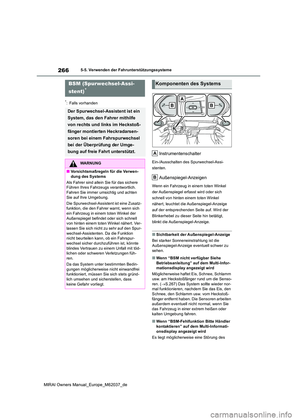 TOYOTA MIRAI 2020  Betriebsanleitungen (in German) 266
MIRAI Owners Manual_Europe_M62037_de
5-5. Verwenden der Fahrunterstützungssysteme
*: Falls vorhanden
Instrumentenschalter
Ein-/Ausschalten des Spurwechsel-Assi- 
stenten.
Außenspiegel-Anzeigen
W