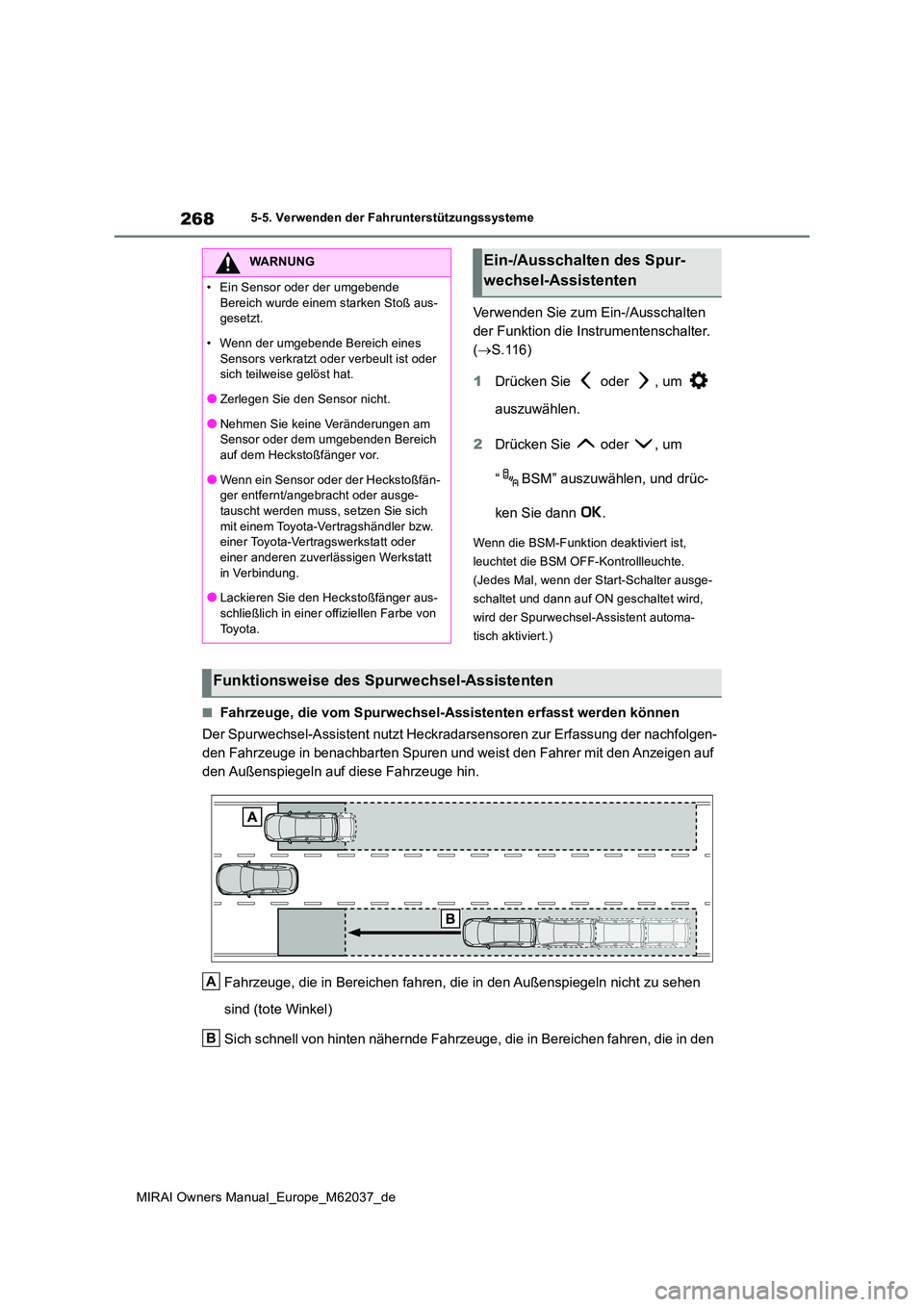 TOYOTA MIRAI 2020  Betriebsanleitungen (in German) 268
MIRAI Owners Manual_Europe_M62037_de
5-5. Verwenden der Fahrunterstützungssysteme
Verwenden Sie zum Ein-/Ausschalten  
der Funktion die Instrumentenschalter. 
( S.116) 
1 Drücken Sie   oder  
