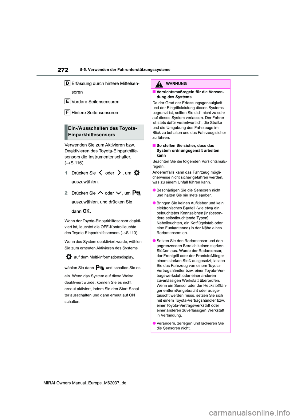 TOYOTA MIRAI 2020  Betriebsanleitungen (in German) 272
MIRAI Owners Manual_Europe_M62037_de
5-5. Verwenden der Fahrunterstützungssysteme
Erfassung durch hintere Mittelsen- 
soren 
Vordere Seitensensoren 
Hintere Seitensensoren 
Verwenden Sie zum Akti