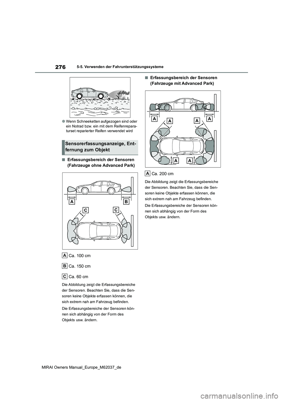 TOYOTA MIRAI 2020  Betriebsanleitungen (in German) 276
MIRAI Owners Manual_Europe_M62037_de
5-5. Verwenden der Fahrunterstützungssysteme
●Wenn Schneeketten aufgezogen sind oder  ein Notrad bzw. ein mit dem Reifenrepara-turset reparierter Reifen ver