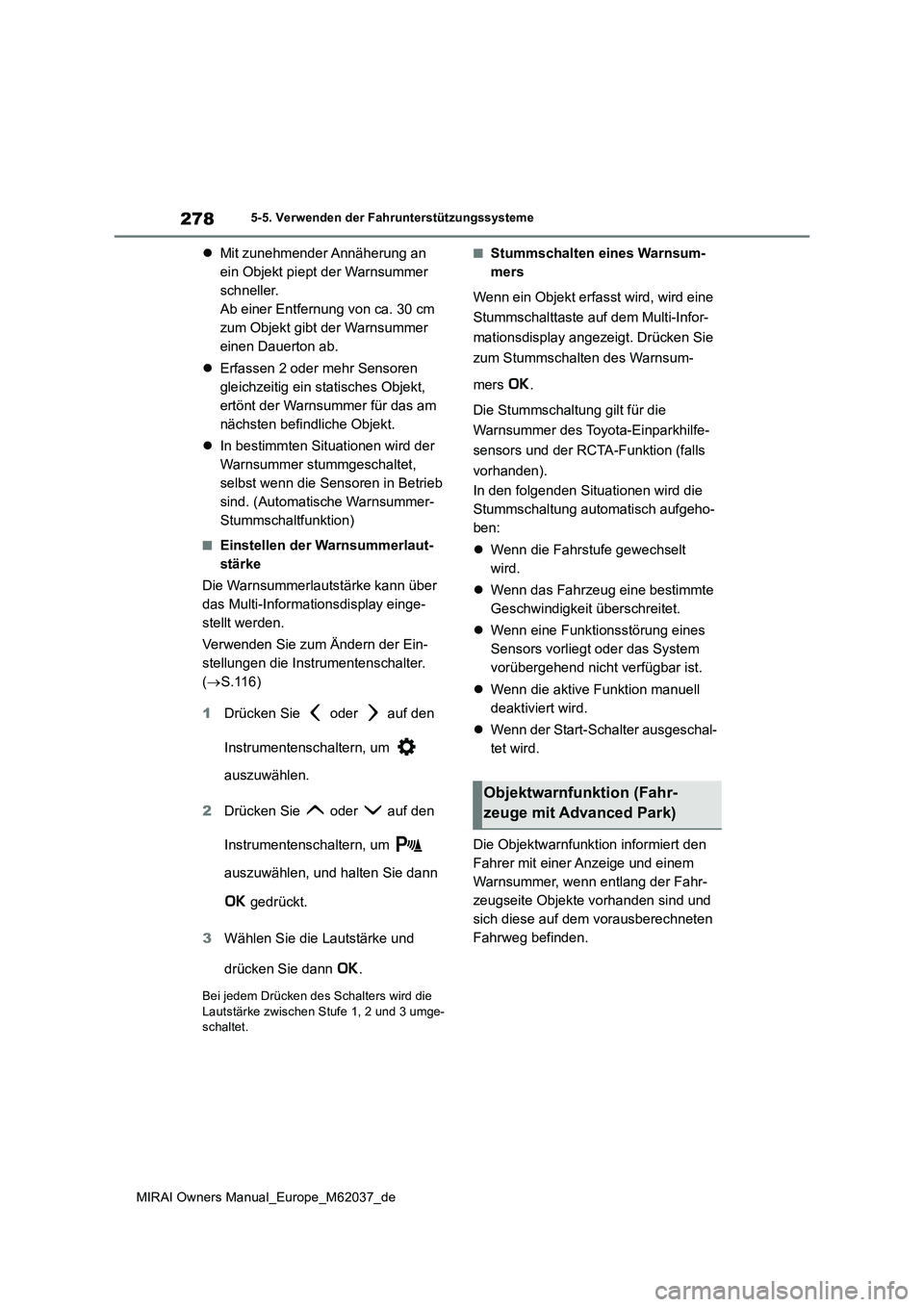 TOYOTA MIRAI 2020  Betriebsanleitungen (in German) 278
MIRAI Owners Manual_Europe_M62037_de
5-5. Verwenden der Fahrunterstützungssysteme
Mit zunehmender Annäherung an  
ein Objekt piept der Warnsummer 
schneller.
Ab einer Entfernung von ca. 30 cm