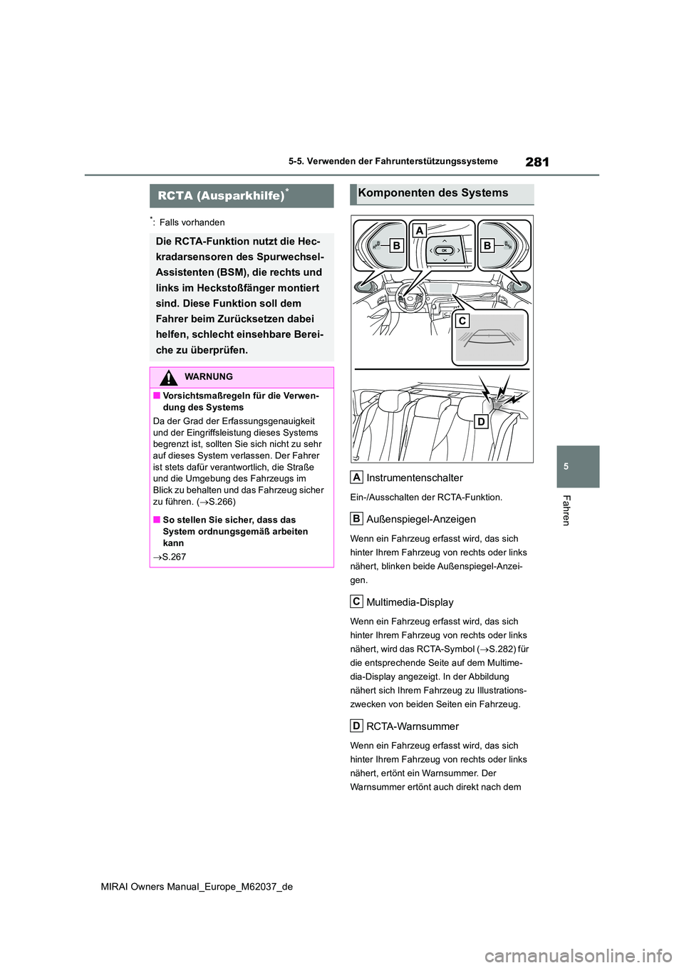TOYOTA MIRAI 2020  Betriebsanleitungen (in German) 281
5
MIRAI Owners Manual_Europe_M62037_de
5-5. Verwenden der Fahrunterstützungssysteme
Fahren
*: Falls vorhanden
Instrumentenschalter
Ein-/Ausschalten der RCTA-Funktion.
Außenspiegel-Anzeigen
Wenn 
