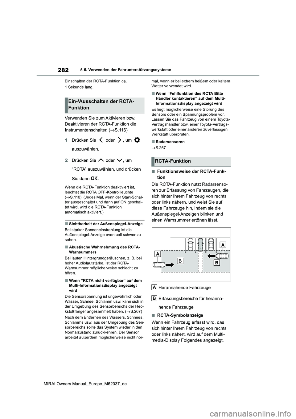TOYOTA MIRAI 2020  Betriebsanleitungen (in German) 282
MIRAI Owners Manual_Europe_M62037_de
5-5. Verwenden der Fahrunterstützungssysteme 
Einschalten der RCTA-Funktion ca.  
1 Sekunde lang.
Verwenden Sie zum Aktivieren bzw.  
Deaktivieren der RCTA-Fu