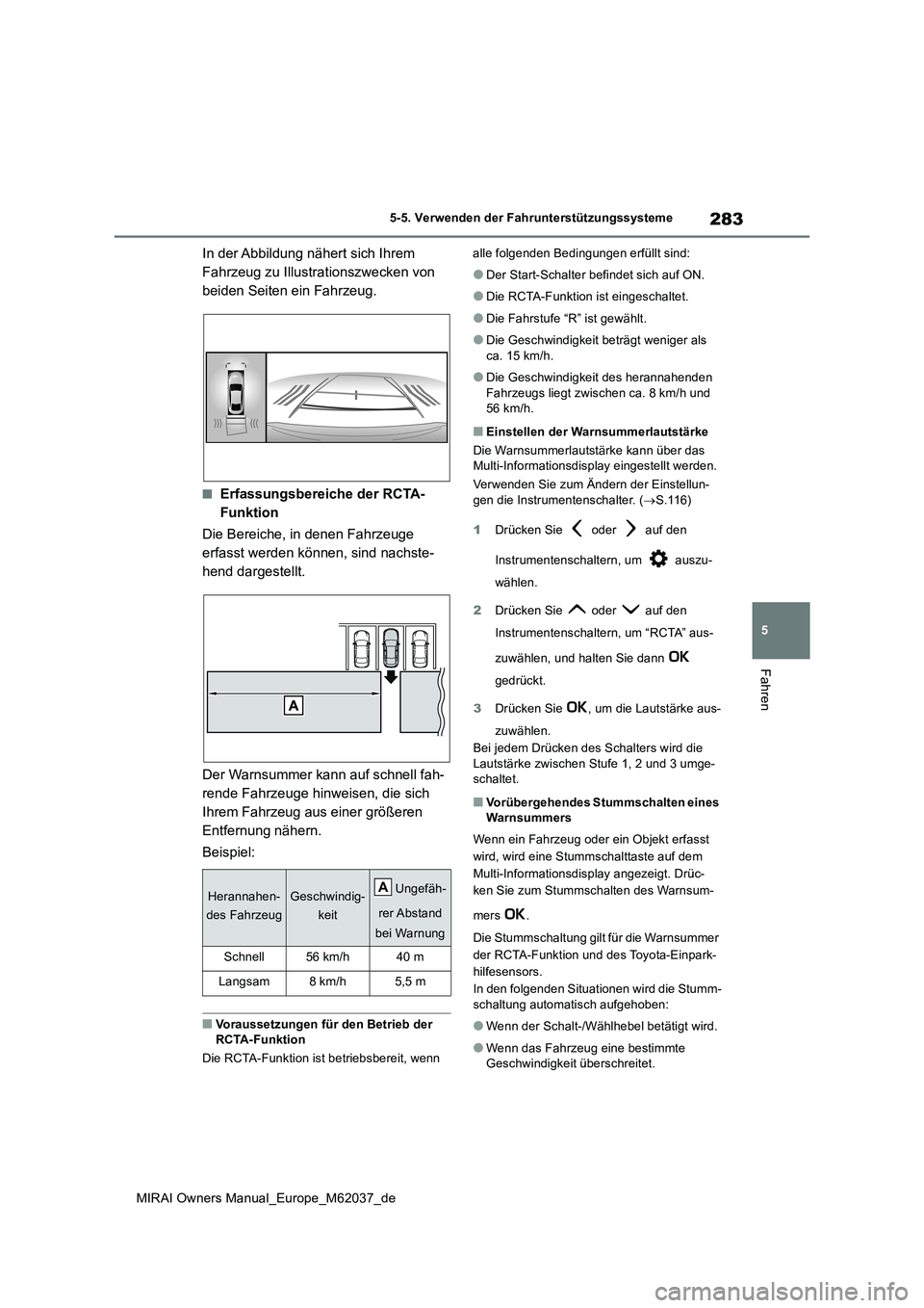 TOYOTA MIRAI 2020  Betriebsanleitungen (in German) 283
5
MIRAI Owners Manual_Europe_M62037_de
5-5. Verwenden der Fahrunterstützungssysteme
Fahren
In der Abbildung nähert sich Ihrem  
Fahrzeug zu Illustrationszwecken von 
beiden Seiten ein Fahrzeug.
