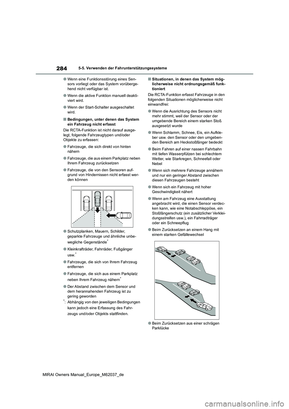 TOYOTA MIRAI 2020  Betriebsanleitungen (in German) 284
MIRAI Owners Manual_Europe_M62037_de
5-5. Verwenden der Fahrunterstützungssysteme
●Wenn eine Funktionsstörung eines Sen- sors vorliegt oder das System vorüberge-hend nicht verfügbar ist.
●