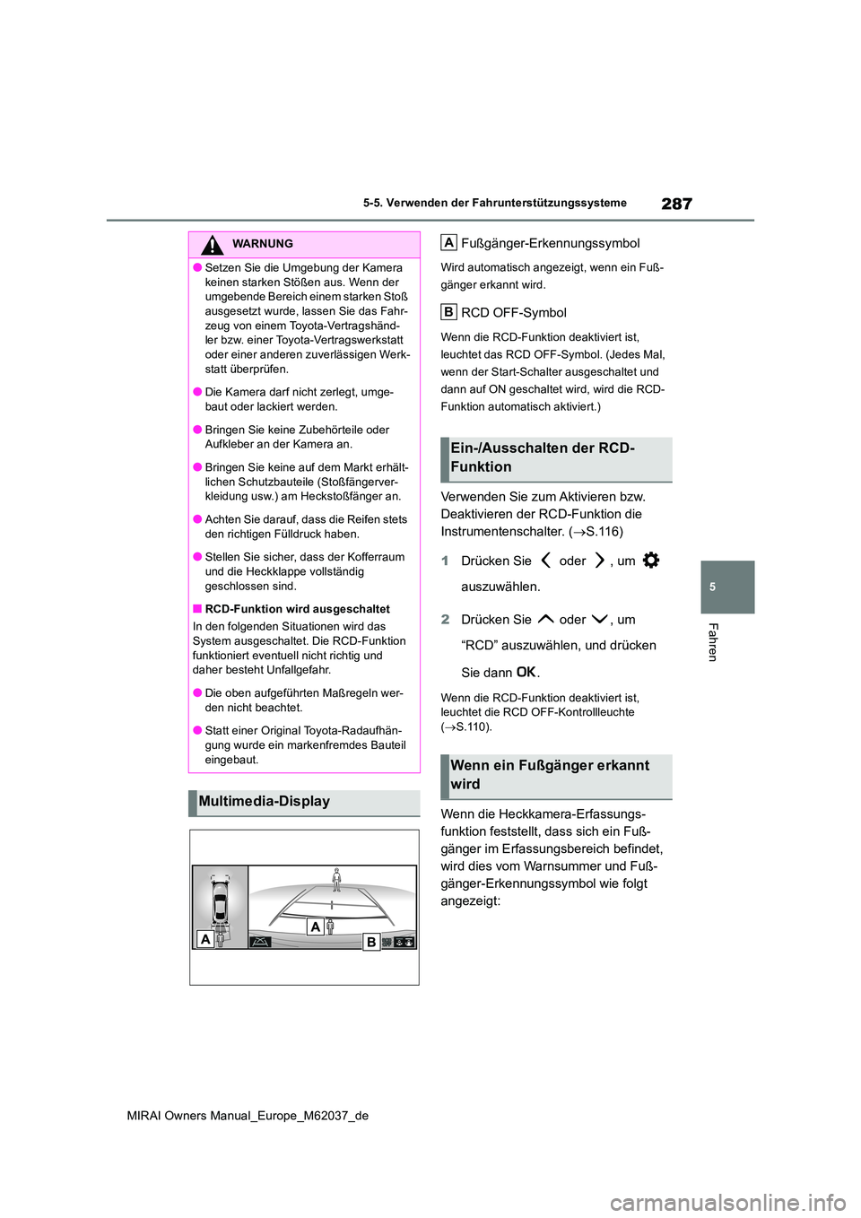 TOYOTA MIRAI 2020  Betriebsanleitungen (in German) 287
5
MIRAI Owners Manual_Europe_M62037_de
5-5. Verwenden der Fahrunterstützungssysteme
Fahren
Fußgänger-Erkennungssymbol
Wird automatisch angezeigt, wenn ein Fuß- 
gänger erkannt wird.
RCD OFF-S