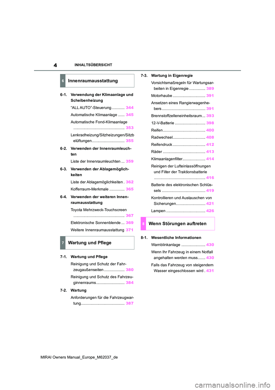 TOYOTA MIRAI 2020 Betriebsanleitungen (in German) 4
MIRAI Owners Manual_Europe_M62037_de
INHALTSÜBERSICHT
6-1. Verwendung der Klimaanlage und
Scheibenheizung
“ALL AUTO”-Steuerung ............ 344
Automatische Klimaanlage ...... 345
Automati TOYOTA MIRAI 2020 Betriebsanleitungen (in German) 4
MIRAI Owners Manual_Europe_M62037_de
INHALTSÜBERSICHT
6-1. Verwendung der Klimaanlage und
Scheibenheizung
“ALL AUTO”-Steuerung ............ 344
Automatische Klimaanlage ...... 345
Automati