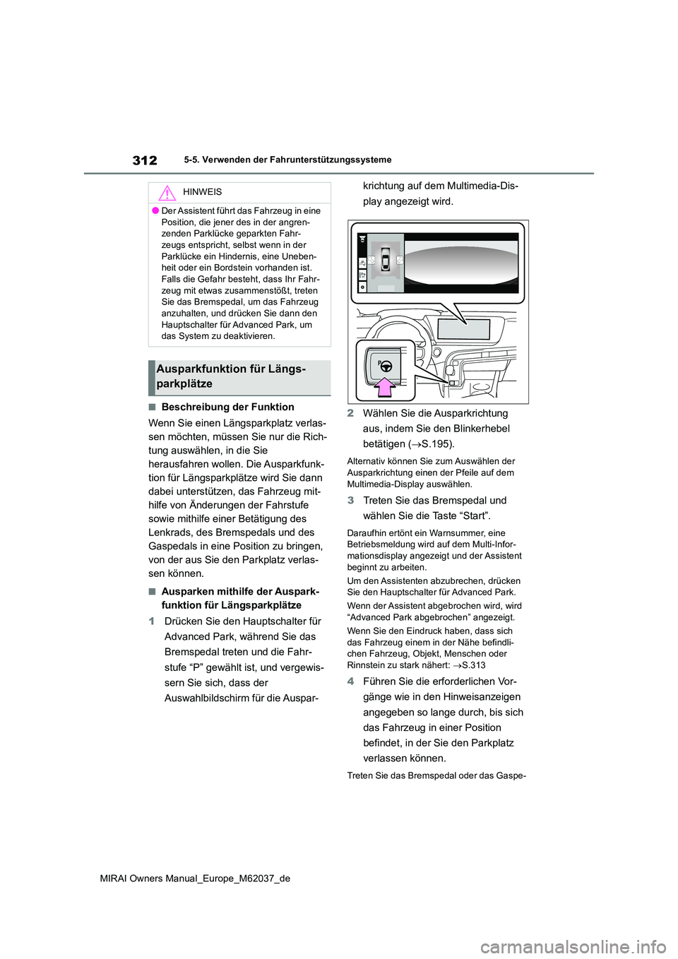 TOYOTA MIRAI 2020 Betriebsanleitungen (in German) 312
MIRAI Owners Manual_Europe_M62037_de
5-5. Verwenden der Fahrunterstützungssysteme
■Beschreibung der Funktion
Wenn Sie einen Längsparkplatz verlas-
sen möchten, müssen Sie nur die Rich-
tun TOYOTA MIRAI 2020 Betriebsanleitungen (in German) 312
MIRAI Owners Manual_Europe_M62037_de
5-5. Verwenden der Fahrunterstützungssysteme
■Beschreibung der Funktion
Wenn Sie einen Längsparkplatz verlas-
sen möchten, müssen Sie nur die Rich-
tun