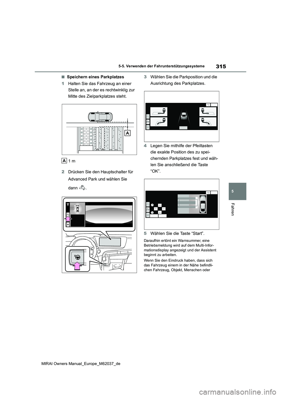 TOYOTA MIRAI 2020  Betriebsanleitungen (in German) 315
5
MIRAI Owners Manual_Europe_M62037_de
5-5. Verwenden der Fahrunterstützungssysteme
Fahren
■Speichern eines Parkplatzes 
1 Halten Sie das Fahrzeug an einer  
Stelle an, an der es rechtwinklig z