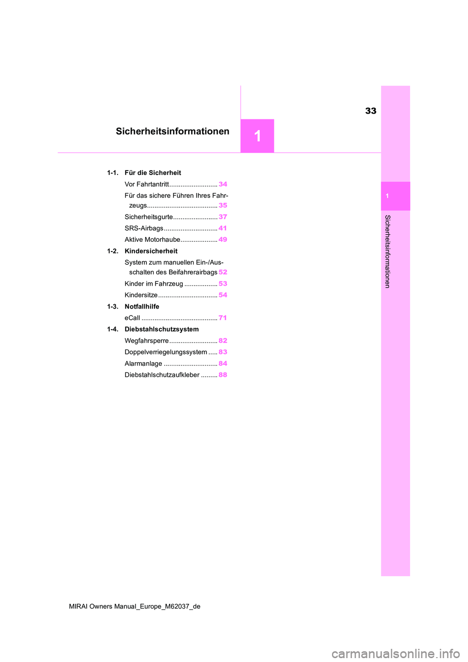 TOYOTA MIRAI 2020  Betriebsanleitungen (in German) 1
33
MIRAI Owners Manual_Europe_M62037_de
1
Sicherheitsinformationen
Sicherheitsinformationen
1-1. Für die Sicherheit 
Vor Fahrtantritt .......................... 34 
Für das sichere Führen Ihres F