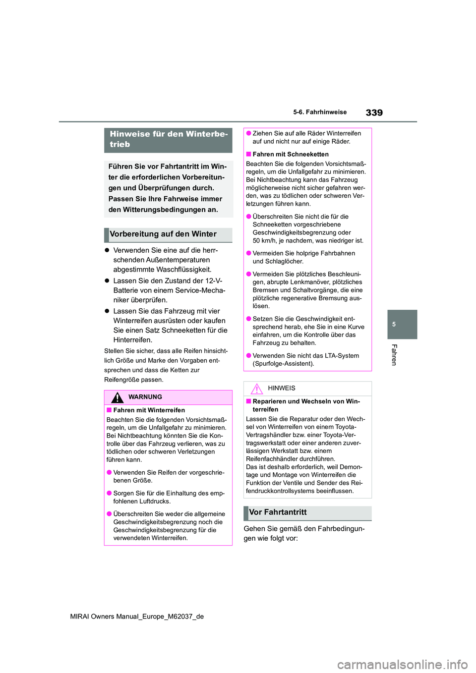 TOYOTA MIRAI 2020  Betriebsanleitungen (in German) 339
5
MIRAI Owners Manual_Europe_M62037_de
5-6. Fahrhinweise
Fahren
5-6.Fahrhinweise
Verwenden Sie eine auf die herr- 
schenden Außentemperaturen 
abgestimmte Waschflüssigkeit. 
 Lassen Sie de