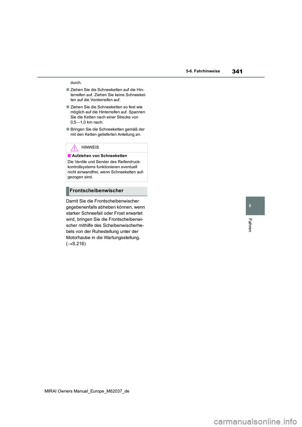 TOYOTA MIRAI 2020  Betriebsanleitungen (in German) 341
5
MIRAI Owners Manual_Europe_M62037_de
5-6. Fahrhinweise
Fahren
durch.
●Ziehen Sie die Schneeketten auf die Hin- 
terreifen auf. Ziehen Sie keine Schneeket- ten auf die Vorderreifen auf.
●Zieh