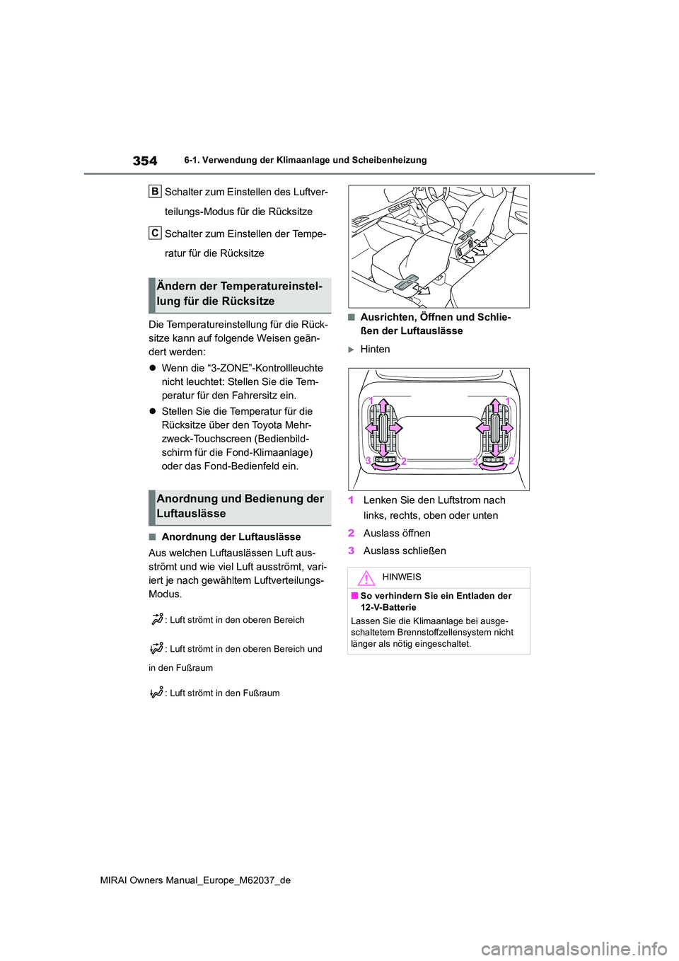 TOYOTA MIRAI 2020  Betriebsanleitungen (in German) 354
MIRAI Owners Manual_Europe_M62037_de
6-1. Verwendung der Klimaanlage und Scheibenheizung
Schalter zum Einstellen des Luftver- 
teilungs-Modus für die Rücksitze 
Schalter zum Einstellen der Tempe