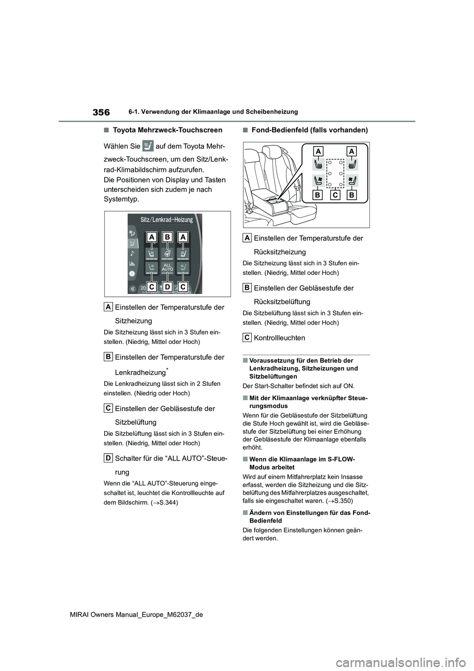 TOYOTA MIRAI 2020  Betriebsanleitungen (in German) 356
MIRAI Owners Manual_Europe_M62037_de
6-1. Verwendung der Klimaanlage und Scheibenheizung
■Toyota Mehrzweck-Touchscreen 
Wählen Sie   auf dem Toyota Mehr- 
zweck-Touchscreen, um den Sitz/Lenk- 
