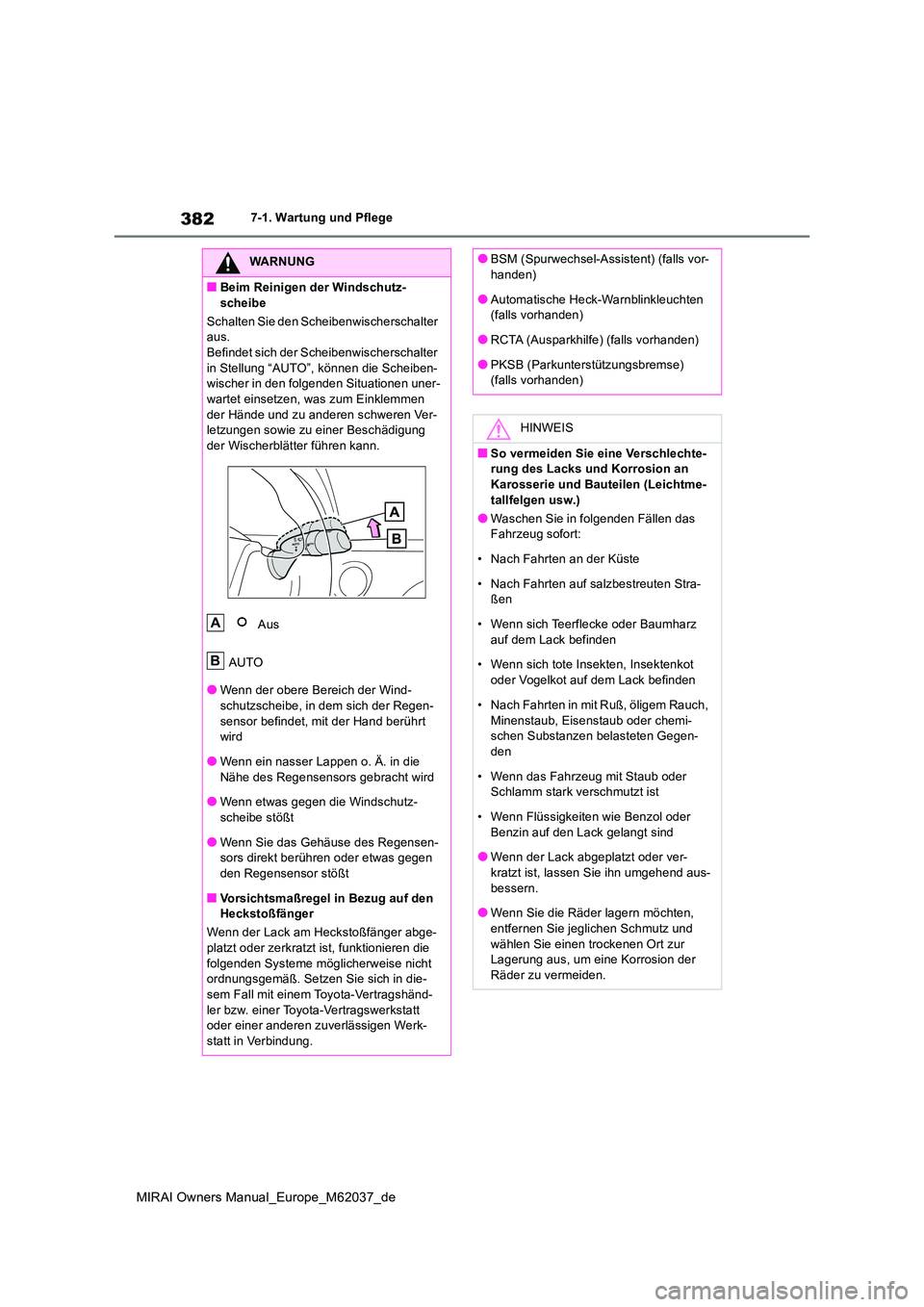 TOYOTA MIRAI 2020  Betriebsanleitungen (in German) 382
MIRAI Owners Manual_Europe_M62037_de
7-1. Wartung und Pflege
WARNUNG
■Beim Reinigen der Windschutz- 
scheibe 
Schalten Sie den Scheibenwischerschalter  aus.Befindet sich der Scheibenwischerschal