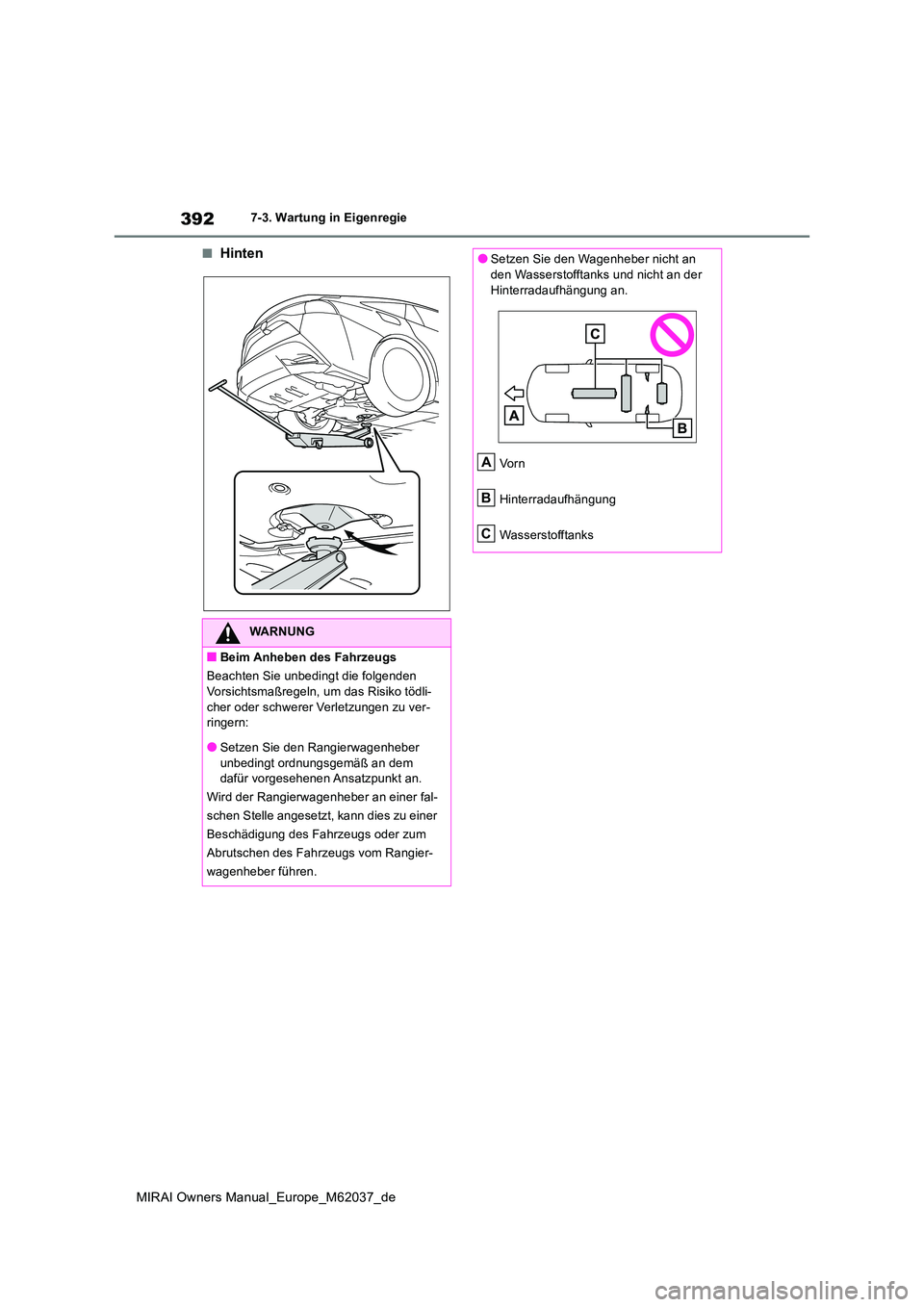 TOYOTA MIRAI 2020  Betriebsanleitungen (in German) 392
MIRAI Owners Manual_Europe_M62037_de
7-3. Wartung in Eigenregie
■Hinten
WARNUNG
■Beim Anheben des Fahrzeugs 
Beachten Sie unbedingt die folgenden  
Vorsichtsmaßregeln, um das Risiko tödli- c