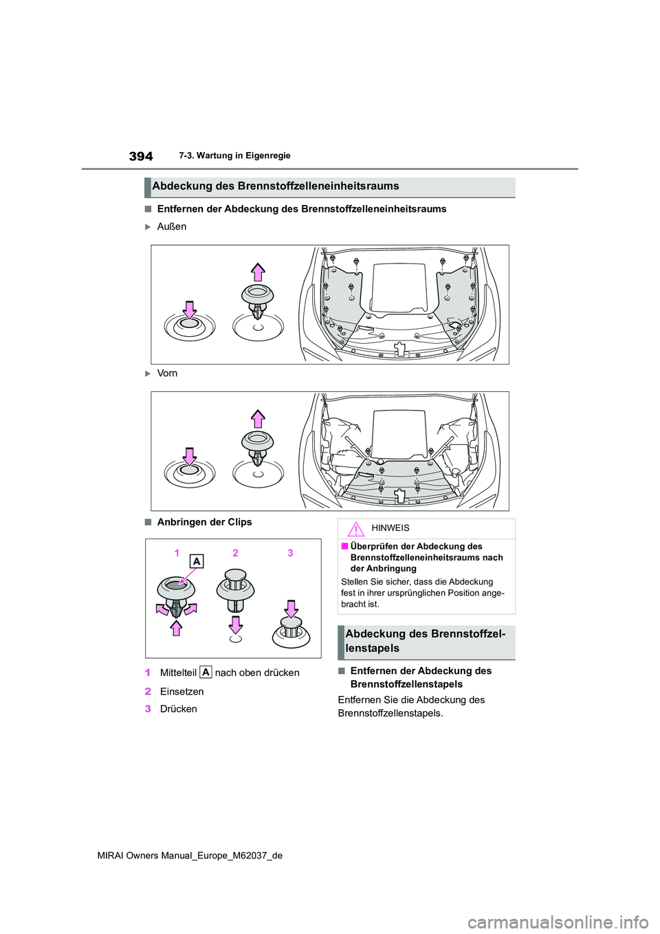 TOYOTA MIRAI 2020  Betriebsanleitungen (in German) 394
MIRAI Owners Manual_Europe_M62037_de
7-3. Wartung in Eigenregie
■Entfernen der Abdeckung des Brennstoffzelleneinheitsraums
Außen
Vo r n
■Anbringen der Clips 
1 Mittelteil   nach oben dr