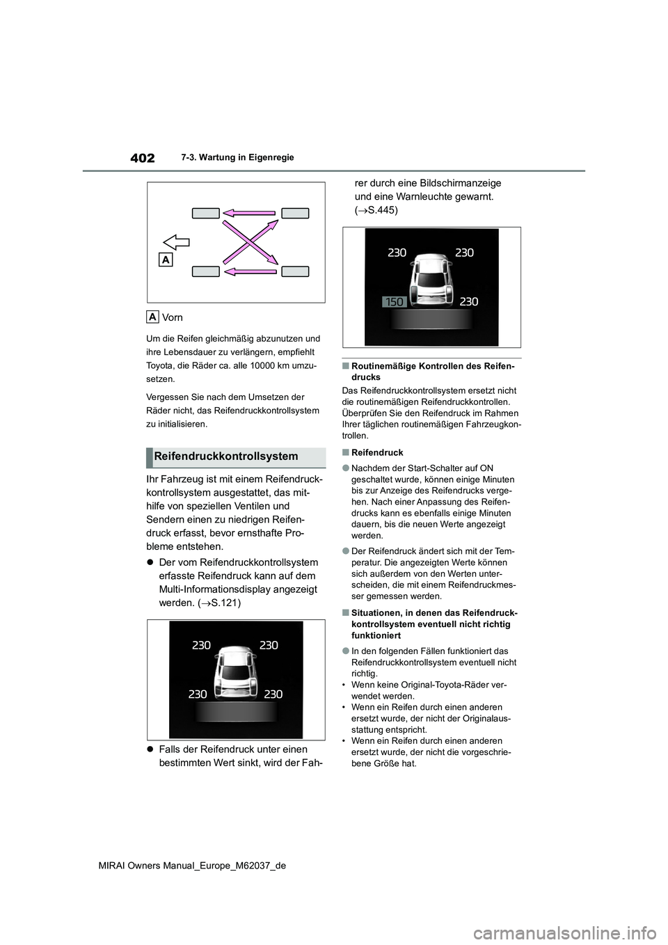 TOYOTA MIRAI 2020  Betriebsanleitungen (in German) 402
MIRAI Owners Manual_Europe_M62037_de
7-3. Wartung in Eigenregie
Vo r n
Um die Reifen gleichmäßig abzunutzen und  
ihre Lebensdauer zu verlängern, empfiehlt 
Toyota, die Räder ca. alle 10000 km