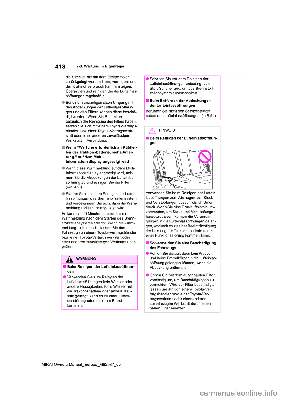TOYOTA MIRAI 2020  Betriebsanleitungen (in German) 418
MIRAI Owners Manual_Europe_M62037_de
7-3. Wartung in Eigenregie 
die Strecke, die mit dem Elektromotor  zurückgelegt werden kann, verringern und der Kraftstoffverbr auch kann ansteigen.  
Überpr