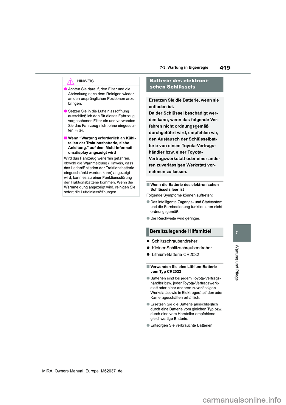 TOYOTA MIRAI 2020  Betriebsanleitungen (in German) 419
7
MIRAI Owners Manual_Europe_M62037_de
7-3. Wartung in Eigenregie
Wartung und Pflege
■Wenn die Batterie des elektronischen  
Schlüssels leer ist 
Folgende Symptome können auftreten:
●Das int