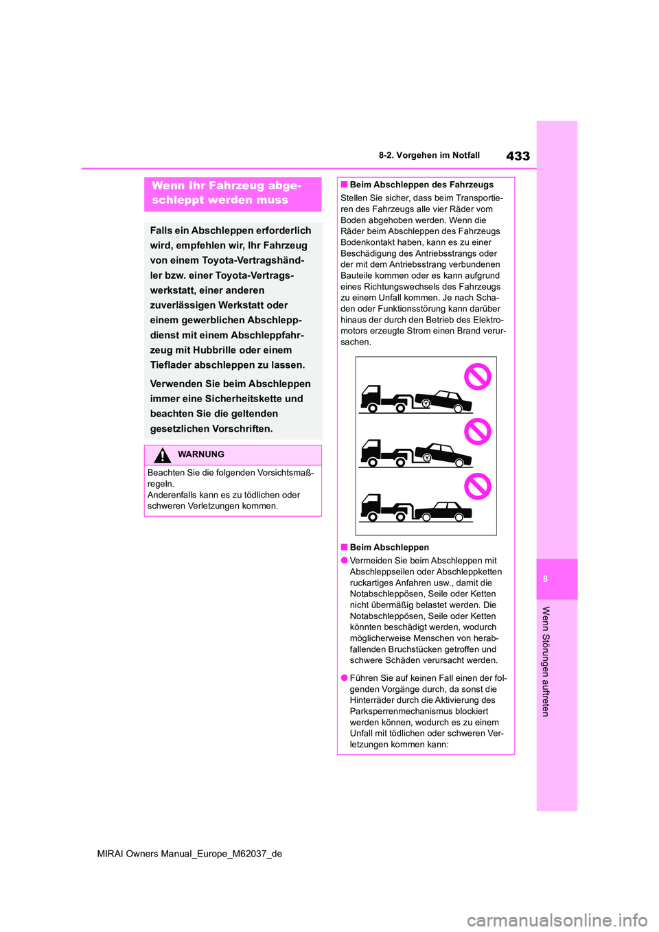 TOYOTA MIRAI 2020  Betriebsanleitungen (in German) 433
8
MIRAI Owners Manual_Europe_M62037_de
8-2. Vorgehen im Notfall
Wenn Störungen auftreten
8-2.Vorg ehen im Notfa llWenn Ihr Fahrzeug abge- 
schleppt werden muss
Falls ein Abschleppen erforderlich 