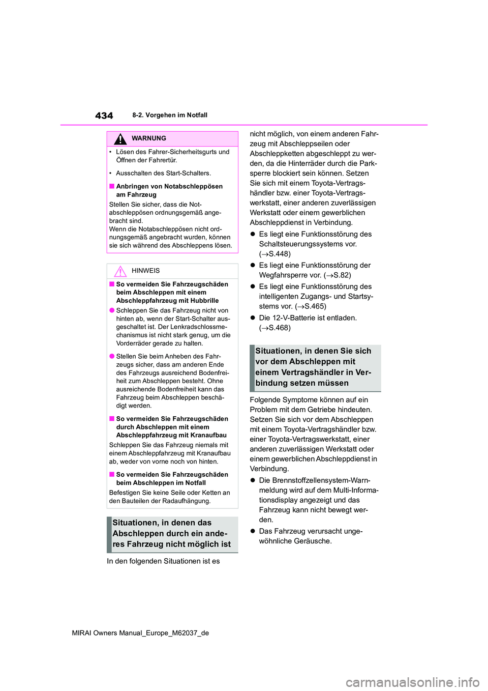 TOYOTA MIRAI 2020  Betriebsanleitungen (in German) 434
MIRAI Owners Manual_Europe_M62037_de
8-2. Vorgehen im Notfall
In den folgenden Situationen ist es  
nicht möglich, von einem anderen Fahr- 
zeug mit Abschleppseilen oder 
Abschleppketten abgeschl
