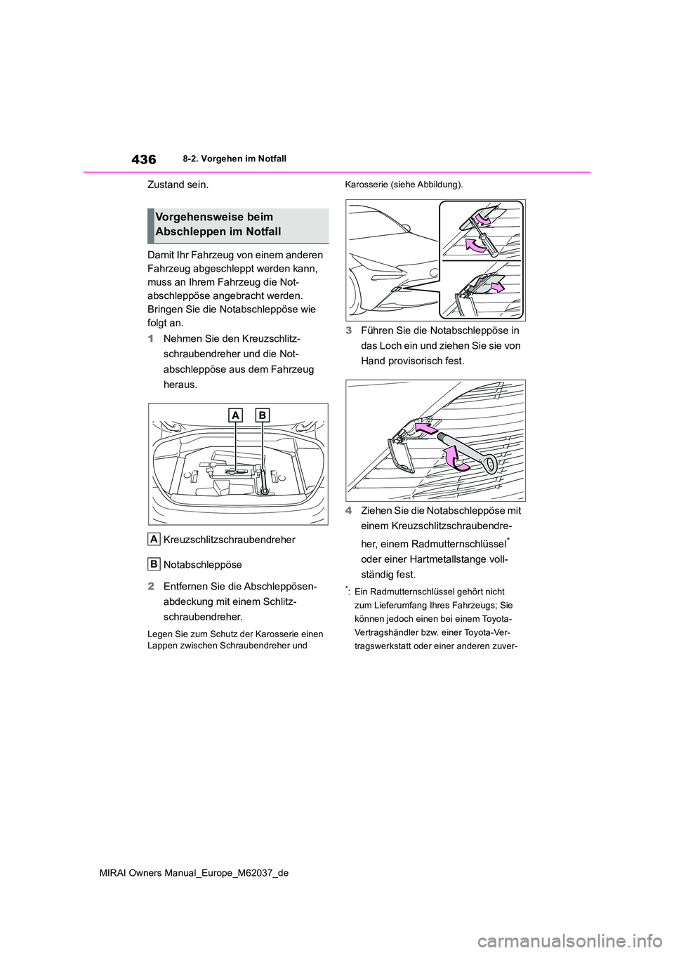 TOYOTA MIRAI 2020  Betriebsanleitungen (in German) 436
MIRAI Owners Manual_Europe_M62037_de
8-2. Vorgehen im Notfall
Zustand sein. 
Damit Ihr Fahrzeug von einem anderen  
Fahrzeug abgeschleppt werden kann, 
muss an Ihrem Fahrzeug die Not-
abschleppös