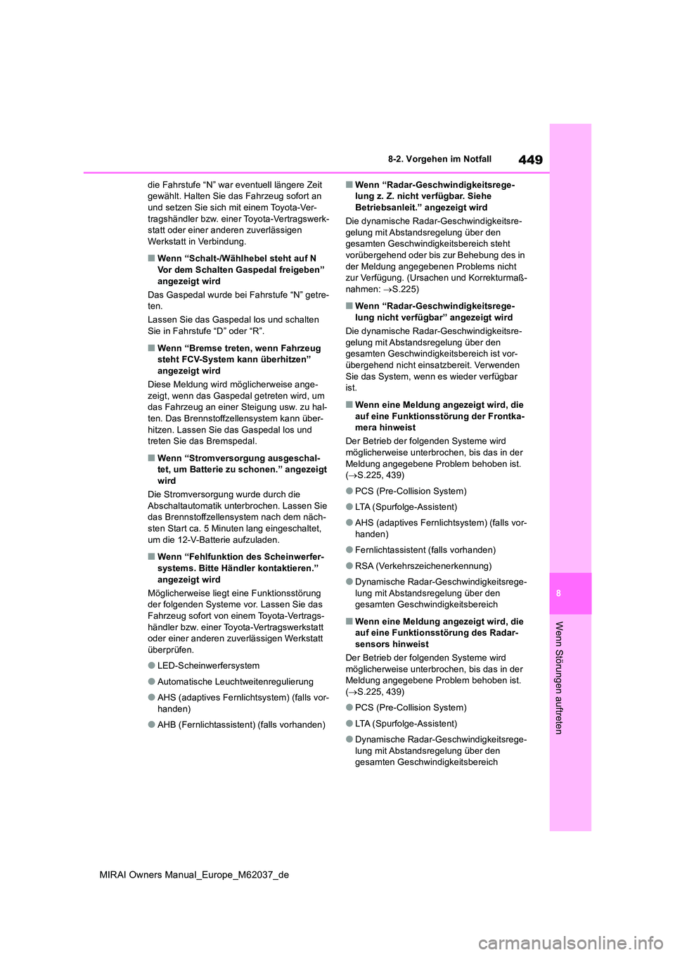 TOYOTA MIRAI 2020  Betriebsanleitungen (in German) 449
8
MIRAI Owners Manual_Europe_M62037_de
8-2. Vorgehen im Notfall
Wenn Störungen auftreten
die Fahrstufe “N” war eventuell längere Zeit  gewählt. Halten Sie das Fahrzeug sofort an und setzen 