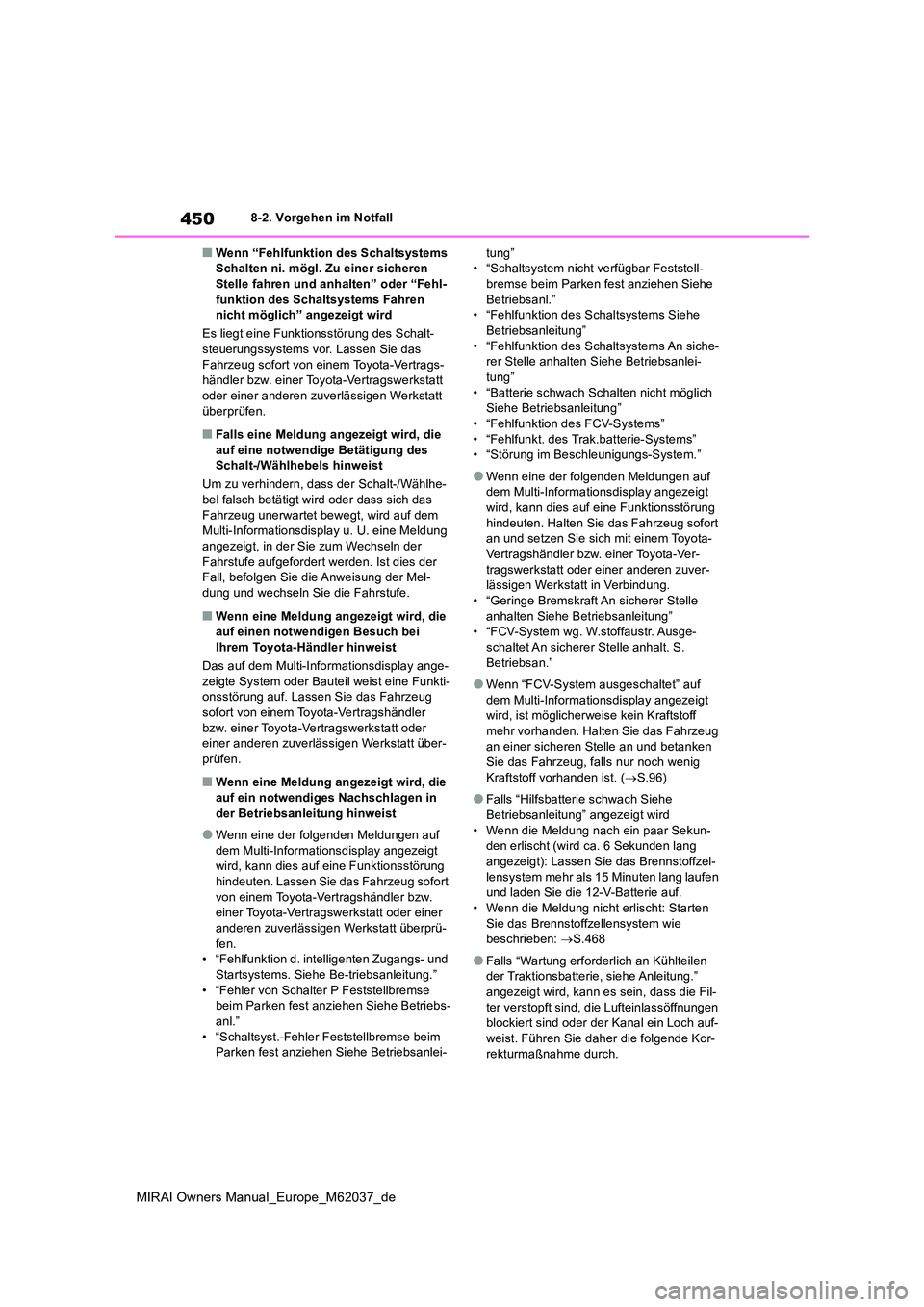 TOYOTA MIRAI 2020  Betriebsanleitungen (in German) 450
MIRAI Owners Manual_Europe_M62037_de
8-2. Vorgehen im Notfall
■Wenn “Fehlfunktion des Schaltsystems  Schalten ni. mögl. Zu einer sicheren Stelle fahren und anhalten” oder “Fehl- 
funktion