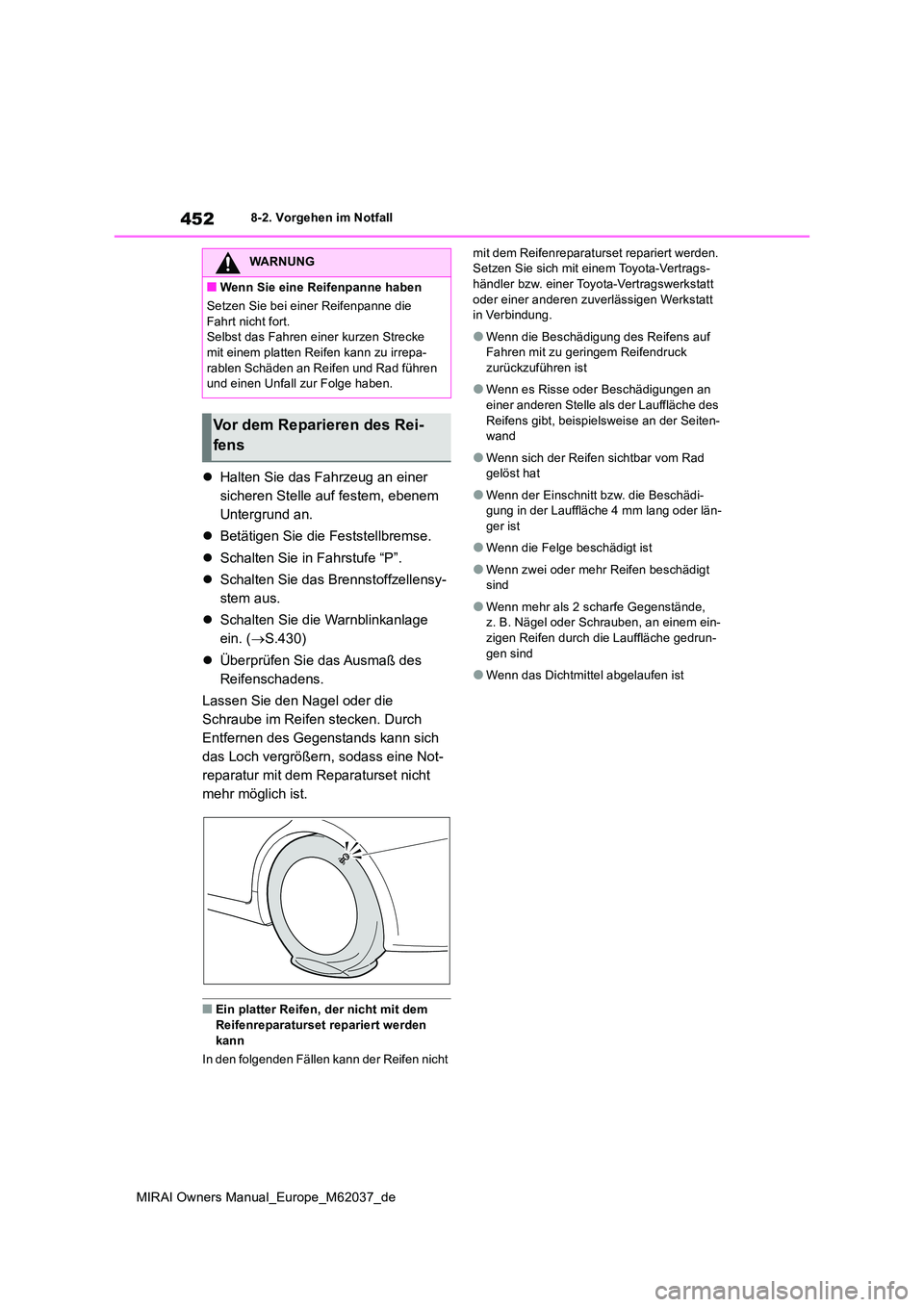 TOYOTA MIRAI 2020  Betriebsanleitungen (in German) 452
MIRAI Owners Manual_Europe_M62037_de
8-2. Vorgehen im Notfall
Halten Sie das Fahrzeug an einer  
sicheren Stelle auf festem, ebenem 
Untergrund an. 
 Betätigen Sie die Feststellbremse. 
