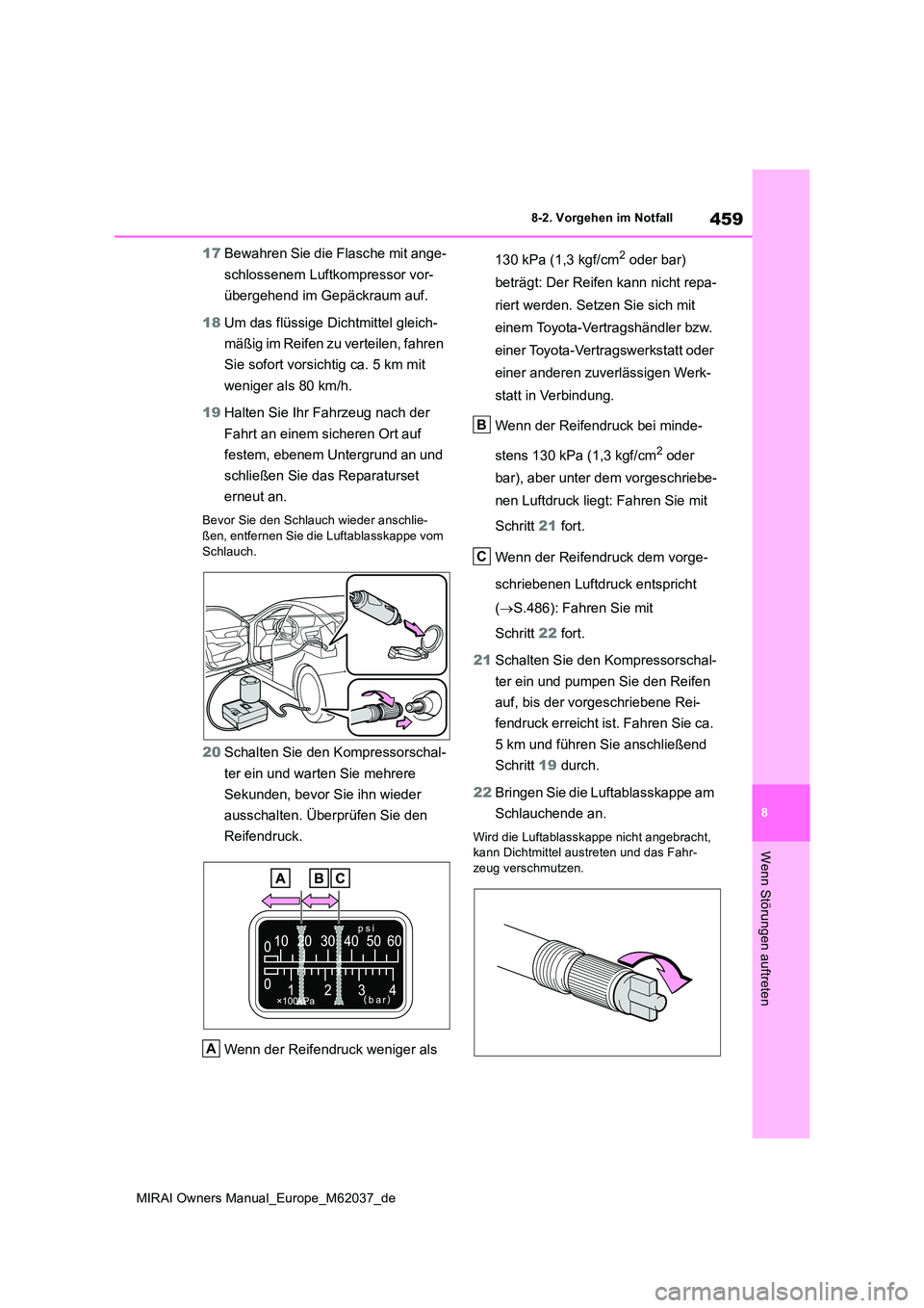 TOYOTA MIRAI 2020  Betriebsanleitungen (in German) 459
8
MIRAI Owners Manual_Europe_M62037_de
8-2. Vorgehen im Notfall
Wenn Störungen auftreten
17Bewahren Sie die Flasche mit ange- 
schlossenem Luftkompressor vor- 
übergehend im Gepäckraum auf. 
18
