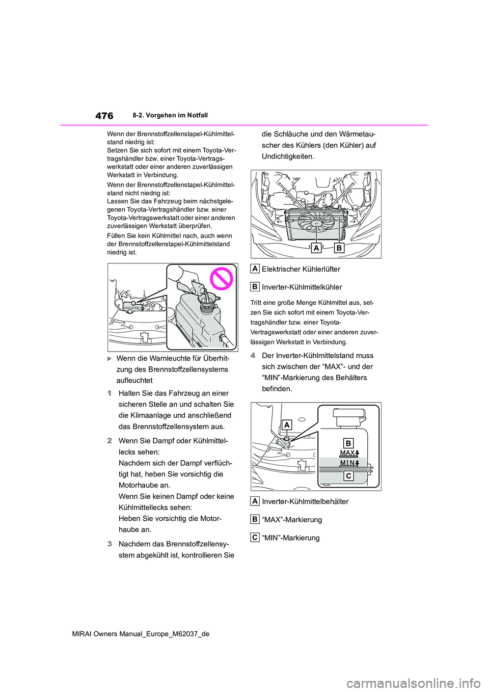 TOYOTA MIRAI 2020 Betriebsanleitungen (in German) 476
MIRAI Owners Manual_Europe_M62037_de
8-2. Vorgehen im Notfall
Wenn der Brennstoffzellenstapel-Kühlmittel- stand niedrig ist:Setzen Sie sich sofort mit einem Toyota-Ver-
tragshändler bzw. einer TOYOTA MIRAI 2020 Betriebsanleitungen (in German) 476
MIRAI Owners Manual_Europe_M62037_de
8-2. Vorgehen im Notfall
Wenn der Brennstoffzellenstapel-Kühlmittel- stand niedrig ist:Setzen Sie sich sofort mit einem Toyota-Ver-
tragshändler bzw. einer