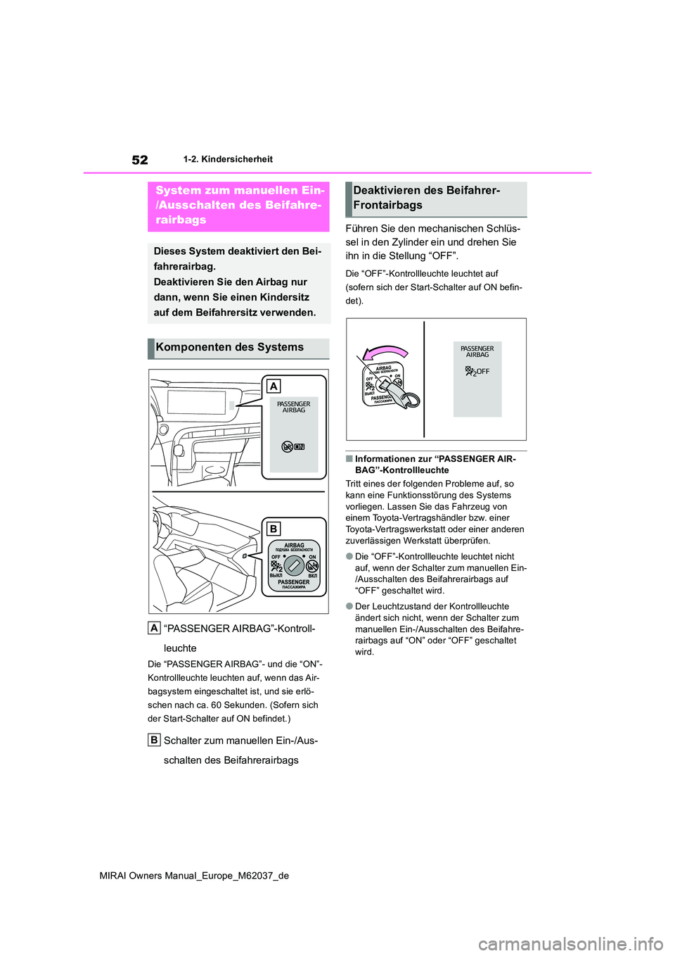 TOYOTA MIRAI 2020 Betriebsanleitungen (in German) 52
MIRAI Owners Manual_Europe_M62037_de
1-2. Kindersicherheit
1-2.Kin dersic herheit
“PASSENGER AIRBAG”-Kontroll-
leuchte
Die “PASSENGER AIRBAG”- und die “ON”-
Kontrollleuchte leuchten a TOYOTA MIRAI 2020 Betriebsanleitungen (in German) 52
MIRAI Owners Manual_Europe_M62037_de
1-2. Kindersicherheit
1-2.Kin dersic herheit
“PASSENGER AIRBAG”-Kontroll-
leuchte
Die “PASSENGER AIRBAG”- und die “ON”-
Kontrollleuchte leuchten a