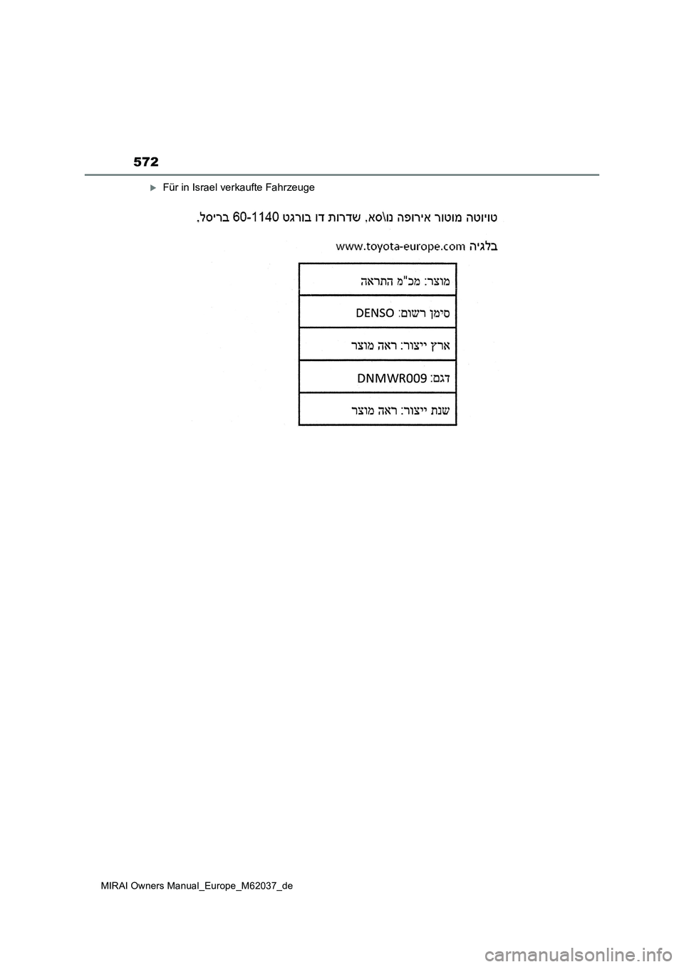 TOYOTA MIRAI 2020  Betriebsanleitungen (in German) 572
MIRAI Owners Manual_Europe_M62037_de
Für in Israel verkaufte Fahrzeuge 