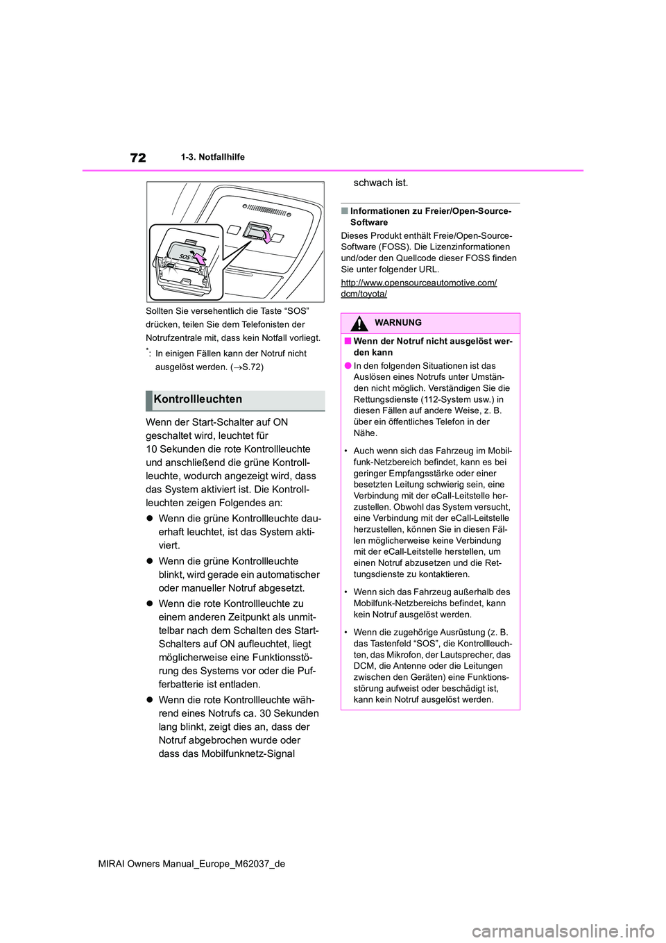 TOYOTA MIRAI 2020 Betriebsanleitungen (in German) 72
MIRAI Owners Manual_Europe_M62037_de
1-3. Notfallhilfe
Sollten Sie versehentlich die Taste “SOS”
drücken, teilen Sie dem Telefonisten der
Notrufzentrale mit, dass kein Notfall vorliegt.
*: TOYOTA MIRAI 2020 Betriebsanleitungen (in German) 72
MIRAI Owners Manual_Europe_M62037_de
1-3. Notfallhilfe
Sollten Sie versehentlich die Taste “SOS”
drücken, teilen Sie dem Telefonisten der
Notrufzentrale mit, dass kein Notfall vorliegt.
*: