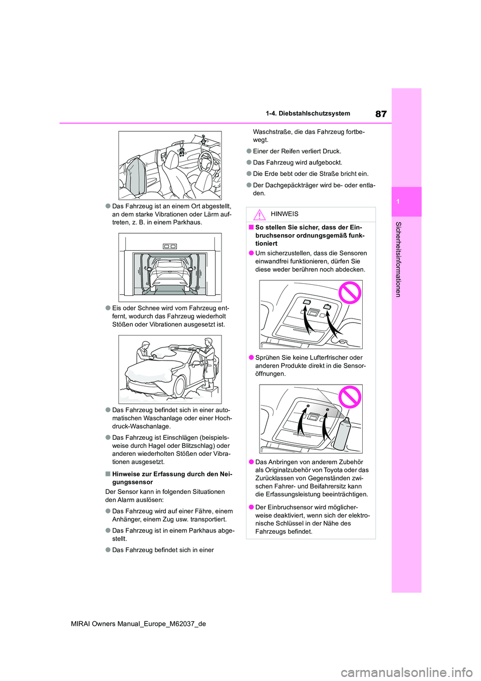 TOYOTA MIRAI 2020 Betriebsanleitungen (in German) 87
1
MIRAI Owners Manual_Europe_M62037_de
1-4. Diebstahlschutzsystem
Sicherheitsinformationen
●Das Fahrzeug ist an einem Ort abgestellt, an dem starke Vibrationen oder Lärm auf-treten, z. B. in ei TOYOTA MIRAI 2020 Betriebsanleitungen (in German) 87
1
MIRAI Owners Manual_Europe_M62037_de
1-4. Diebstahlschutzsystem
Sicherheitsinformationen
●Das Fahrzeug ist an einem Ort abgestellt, an dem starke Vibrationen oder Lärm auf-treten, z. B. in ei