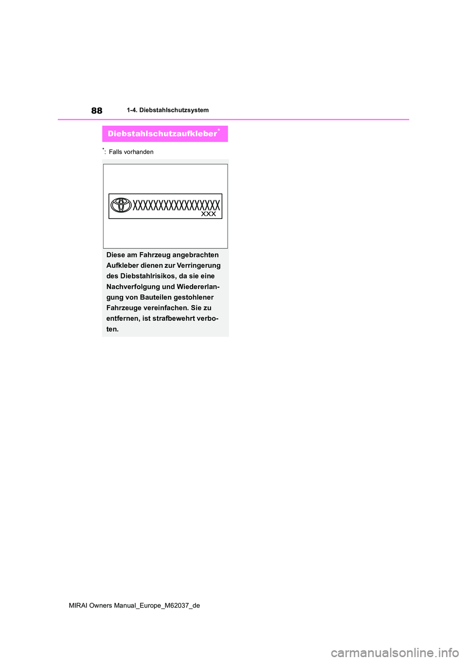TOYOTA MIRAI 2020  Betriebsanleitungen (in German) 88
MIRAI Owners Manual_Europe_M62037_de
1-4. Diebstahlschutzsystem
*: Falls vorhanden
Diebstahlschutzaufkleber*
Diese am Fahrzeug angebrachten  
Aufkleber dienen zur Verringerung  
des Diebstahlrisiko