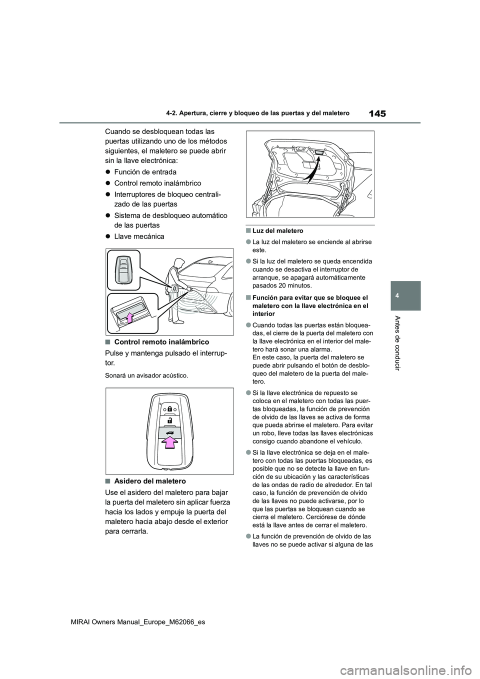 TOYOTA MIRAI 2020 Manual del propietario (in Spanish) 145
4
MIRAI Owners Manual_Europe_M62066_es
4-2. Apertura, cierre y bloqueo de las puertas y del maletero
Antes de conducir
Cuando se desbloquean todas las
puertas utilizando uno de los métodos
sigu TOYOTA MIRAI 2020 Manual del propietario (in Spanish) 145
4
MIRAI Owners Manual_Europe_M62066_es
4-2. Apertura, cierre y bloqueo de las puertas y del maletero
Antes de conducir
Cuando se desbloquean todas las
puertas utilizando uno de los métodos
sigu