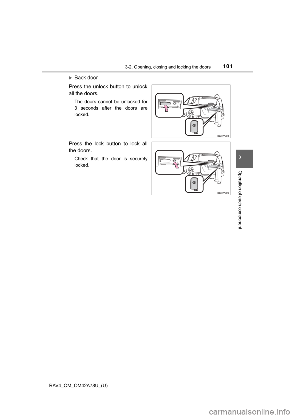 TOYOTA RAV4 2015 XA40 / 4.G Owners Manual RAV4_OM_OM42A78U_(U)
1013-2. Opening, closing and locking the doors
3
Operation of each component
Back door
Press  the  unlock  button  to  unlock
all the doors.
The  doors  cannot  be  unlocked  f