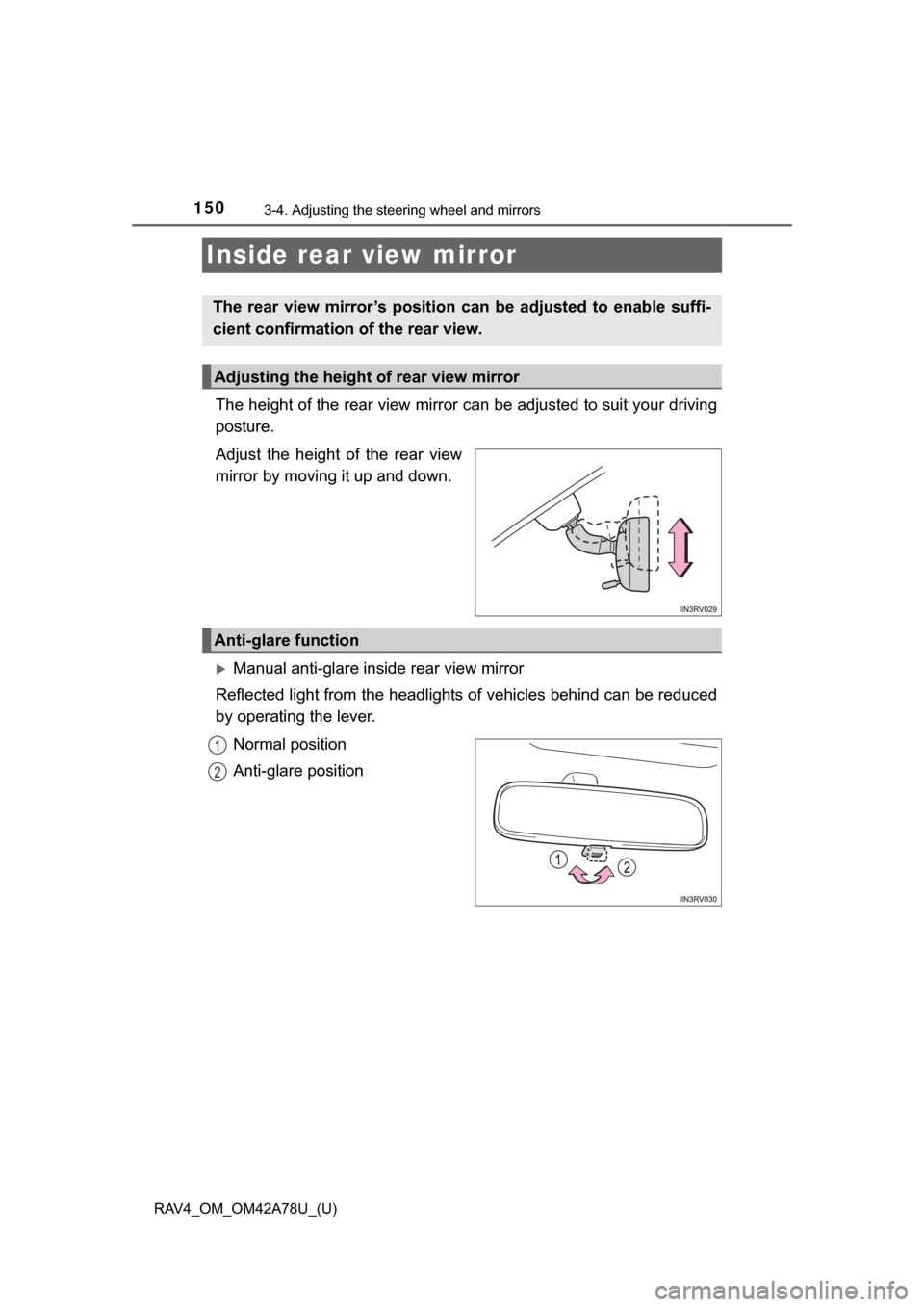 TOYOTA RAV4 2015 XA40 / 4.G Owners Manual 1503-4. Adjusting the steering wheel and mirrors
RAV4_OM_OM42A78U_(U)
Inside rear view mirror
The height of the rear view mirror can be adjusted to suit your driving
posture.
Adjust  the  height  of  