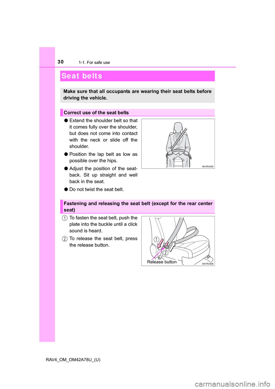 TOYOTA RAV4 2015 XA40 / 4.G Owners Manual 301-1. For safe use
RAV4_OM_OM42A78U_(U)
Seat belts
●Extend the shoulder belt so that
it comes fully over the shoulder,
but  does  not  come  into  contact
with  the  neck  or  slide  off  the
shoul