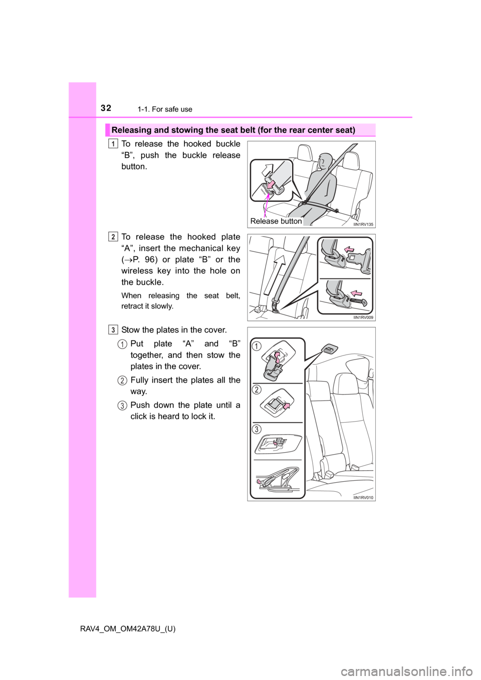 TOYOTA RAV4 2015 XA40 / 4.G Owners Manual 321-1. For safe use
RAV4_OM_OM42A78U_(U)
To  release  the  hooked  buckle
“B”,  push  the  buckle  release
button.
To  release  the  hooked  plate
“A”,  insert  the  mechanical  key
( P.  9
