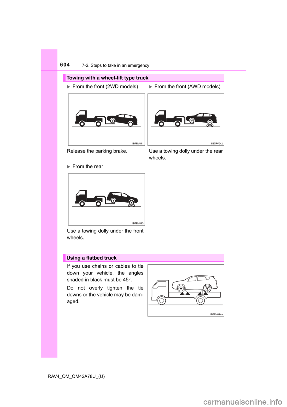 TOYOTA RAV4 2015 XA40 / 4.G Owners Manual 6047-2. Steps to take in an emergency
RAV4_OM_OM42A78U_(U)
If  you  use  chains  or  cables  to  tie
down  your  vehicle,  the  angles
shaded in black must be 45.
Do  not  overly  tighten  the  tie