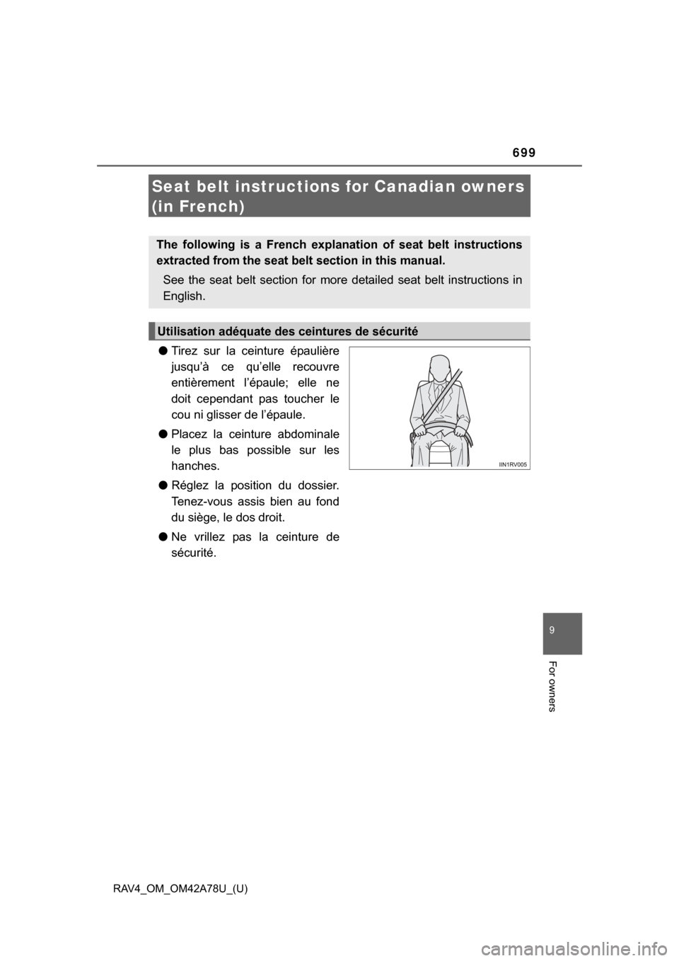 TOYOTA RAV4 2015 XA40 / 4.G Owners Manual 699
RAV4_OM_OM42A78U_(U)
9
For owners
Seat belt instructions for Canadian owners 
(in French)
● Tirez  sur  la  ceinture  épaulière
jusqu’à  ce  qu’elle  recouvre
entièrement  l’épaule;  