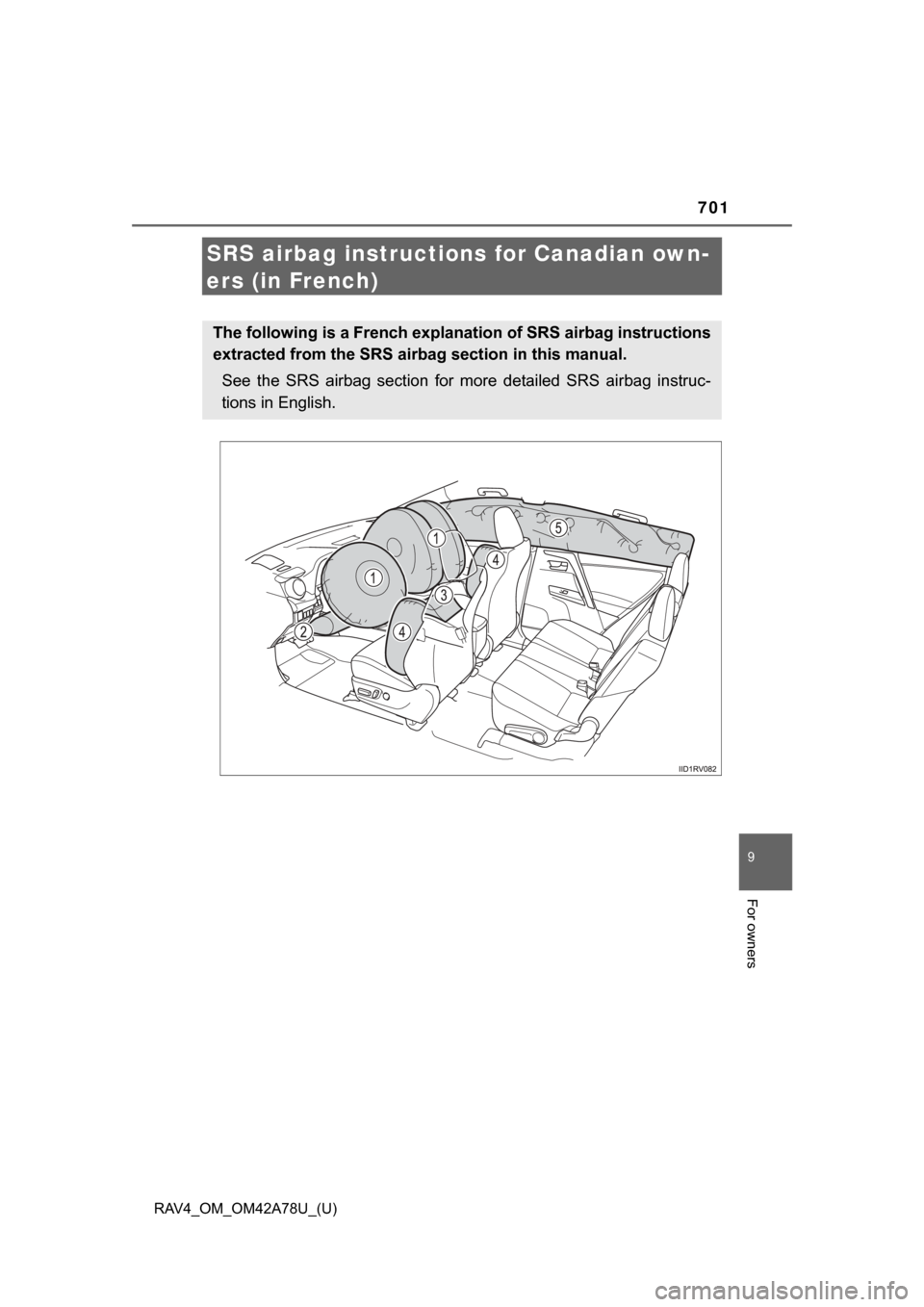 TOYOTA RAV4 2015 XA40 / 4.G Owners Manual 701
RAV4_OM_OM42A78U_(U)
9
For owners
SRS airbag instructions for Canadian own-
ers (in French)
The following is a French explanation of SRS airbag instructions
extracted from the SRS airbag section i